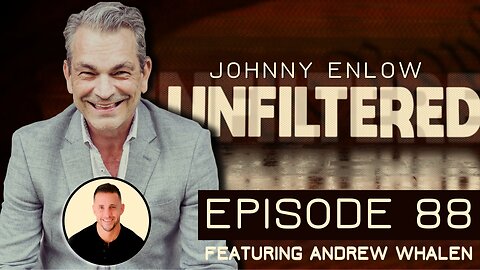 Johnny Enlow Unfiltered Ep 88 with Andrew Whalen: Dreams to Save a Nation! 30 is Key!