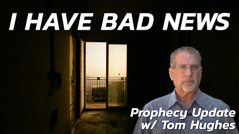 I Have Bad News | Prophecy Update with Tom Hughes