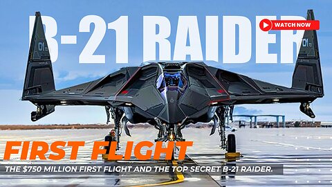 Uncovering the Unstoppable: The $750 million first flight and the Top Secret B-21 Raider.