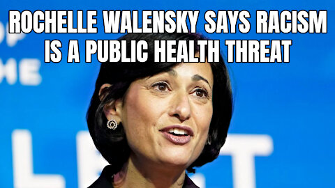 Rochelle Walensky Says Racism Is A Public Health Threat