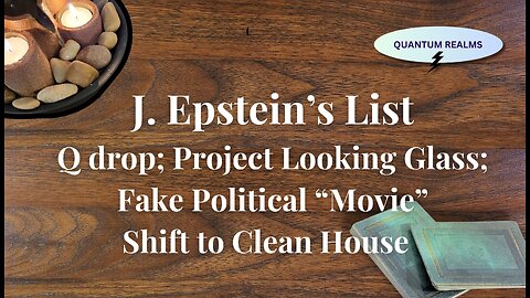 Epstein's List; Q Drop; Project Looking Glass; Fake Political "Movie"