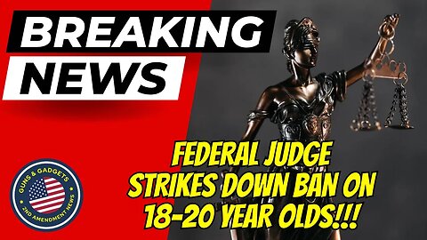 BREAKING NEWS: Federal Judge Strikes Down Ban On 18 20 Year Olds!