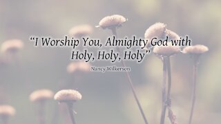 I Worship You Almighty God With Holy Holy Holy