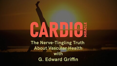 G. Edward Griffin: 2-13-24 "The Nerve-Tingling Truth About Vascular Health"