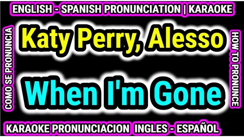 Katy Perry, Alesso | When I'm Gone | Aprende Como hablar cantar con pronunciacion en ingles español