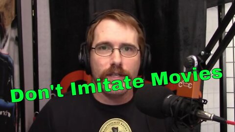 114: Don't Imitate Movies