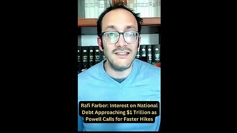 Rafi Farber: Interest on National Debt Approaching $1 Trillion as Powell Calls for Fast