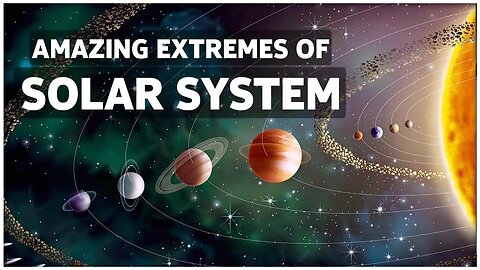 AMAZING EXTREMES OF SOLAR SYSTEM