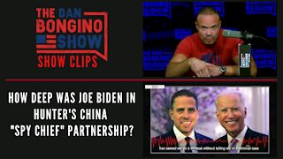 How Deep Was Joe Biden In Hunter's China "Spy Chief" Partnership? - Dan Bongino Show Clips