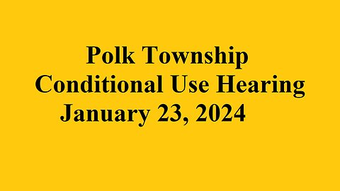 Polk Township Conditional Use Hearing 3 - January 23, 2024