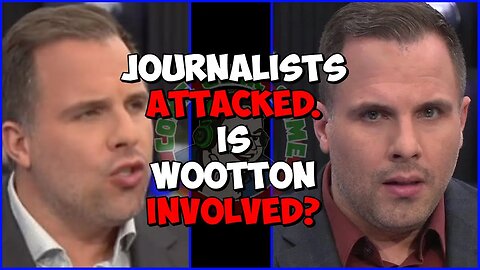 Journalists ATTACKED. Is Dan Wootton Involved with it?