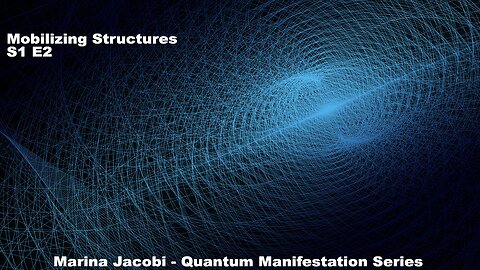 Season 1 - Quantum Manifestation Code - Mobilizing Structures - #2 Marina Jacobi Co-host Joe Pena
