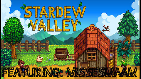 STARDEW VALLEY FEAT. MISSESMAAM!!! and OHHIMARK!!!!!