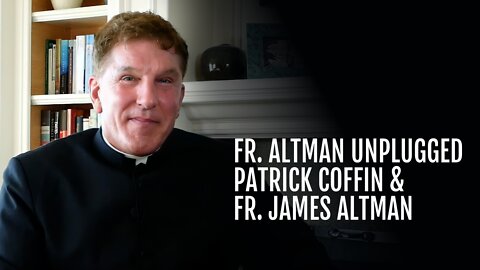 #284: Father James Altman Unplugged—Father James Altman