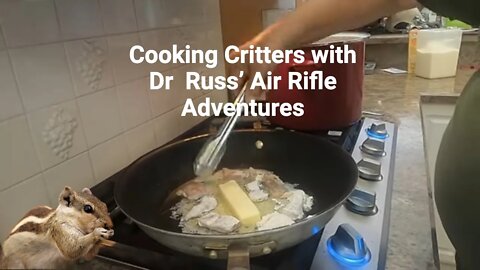 Cooking Critters with Dr Russ’ Air Rifle Adventures