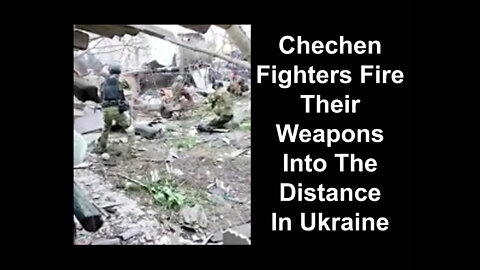 Chechen Fighters Fire Their Weapons Into The Distance In Ukraine