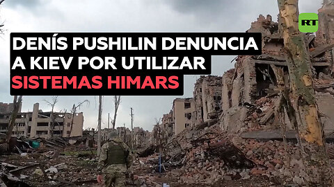 Pushilin: Ucrania utiliza HIMARS estadounidenses para bombardear Donetsk tras perder Avdéyevka