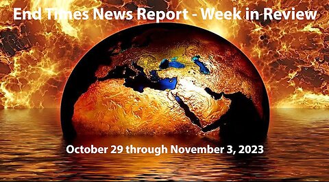 End Times News Report - Week in Review: 10/29-11/3/23