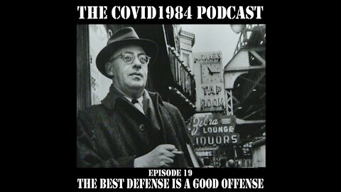 THE BEST DEFENSE IS A GOOD OFFENSE. COVID1984 PODCAST - EP 19. 08/27/22