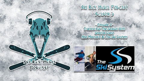 Ski Rex Media Podcast - S3E2 - Training For The Season With Abe Maynard & The Ski System