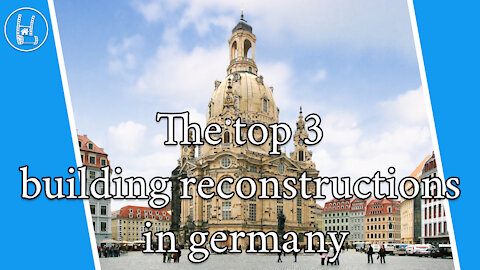 The top 3 building reconstructions in germany