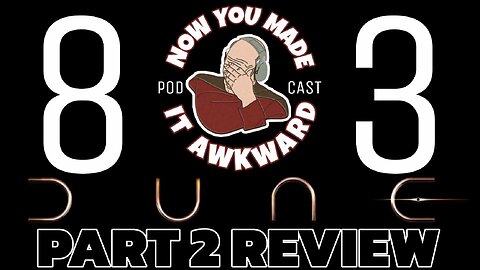 NOW YOU MADE IT AWKWARD Ep83: "Dune Part 2 Review"