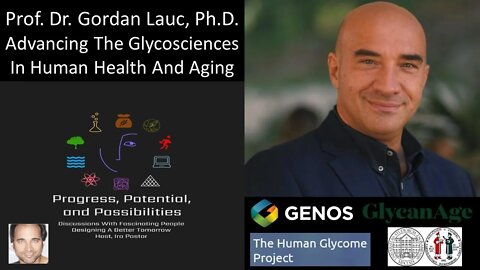 Prof. Dr. Gordan Lauc, Ph.D. - Founder & CEO, Genos; CSO, GlycanAge; Advancing The Glycosciences