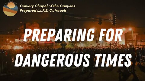Prepared L.I.F.E. Outreach - "Preparing For Dangerous Times" - August 21, 2022
