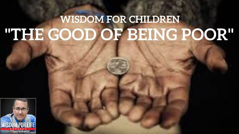 Wisdom for Children - "The Good of Being Poor"