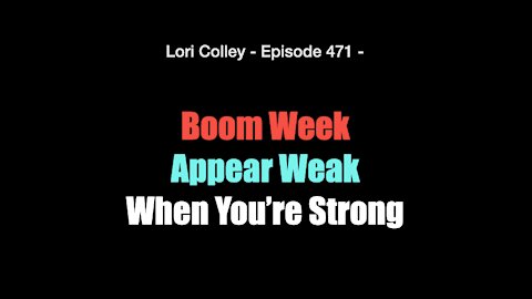 Lori Colley - Ep. 471 -Boom Week: Appear Weak When You’re Strong