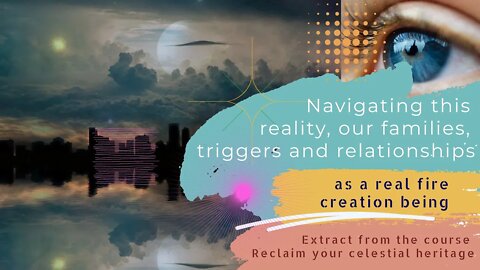 Navigating this reality, our families, triggers and relationships as a real fire creation being