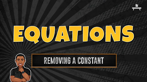 Equations | Removing a Constant