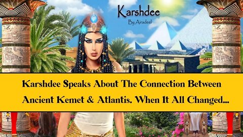 Karshdee Speaks On When The Darker Ones Took Over Ancient Kemet and The Atlantis Connection
