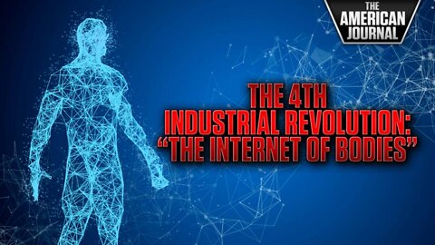 The 4th Industrial Revolution Will Be The “Internet Of Bodies"