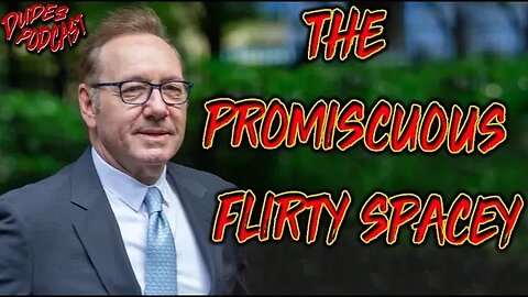 Dudes Podcast (Excerpt) - Kevin Spacey the "Promiscuous Flirt"!