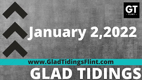 Glad Tidings Flint • Sunday Service • January 2,2022