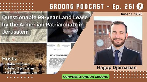 Questionable 99-year Land Lease by the Armenian Patriarchate in Jerusalem | Ep. 261 - June 11, 2023