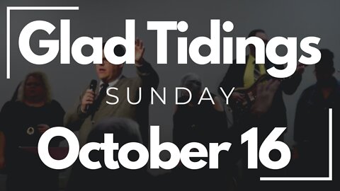 Glad Tidings Flint • Sunday Service • October 16, 2022