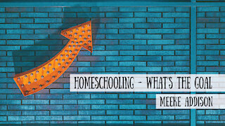 Homeschooling - What's the Goal? Meeke Addison on the Schoolhouse Rocked Podcast