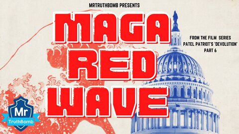 MAGA RED WAVE - from the film - Patel Patriot's - ‘DEVOLUTION' - THE SERIES - Part 6 (LINK BELOW)