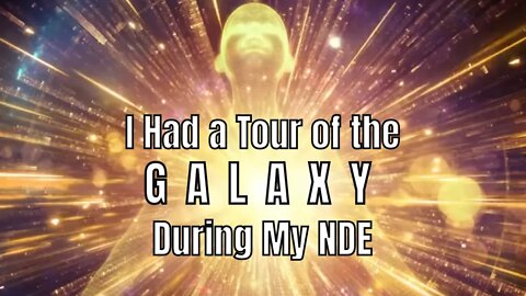 I Was Given a Tour of the Galaxy & New Worlds During My Near Death Experience - NDE