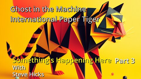 12/6/23 International Paper Tiger "Ghost in the Machine" part 3 S3E18p3
