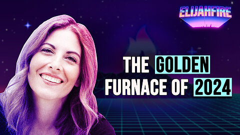 THE GOLDEN FURNACE OF 2024 ElijahFire: Ep. 358 – JENNIFER MARTIN