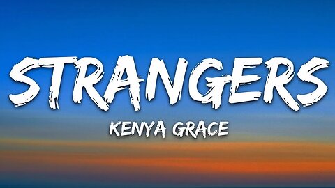 Kenya Grace - Strangers (Lyrics)