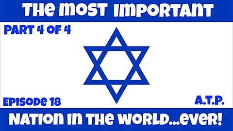 Israel! The Most Important nation in the World EVER! Part 4!