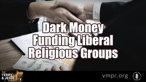 03 May 22, The Terry & Jesse Show: Dark Money Funding Liberal Religious Groups