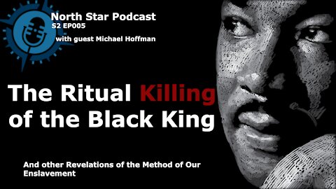 The North Star Podcast S2 EP005: The Killing of the Black King, with guest Michael A. Hoffman, II