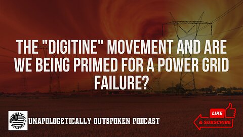 THE "DIGITINE" MOVEMENT AND ARE WE BEING PRIMED FOR A POWER GRID FAILURE?