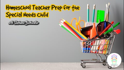 Homeschool Teacher Prep for the Special Needs Child