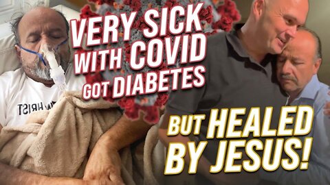 VERY SICK FROM COVID - GOT DIABETES - BUT HEALED BY JESUS!